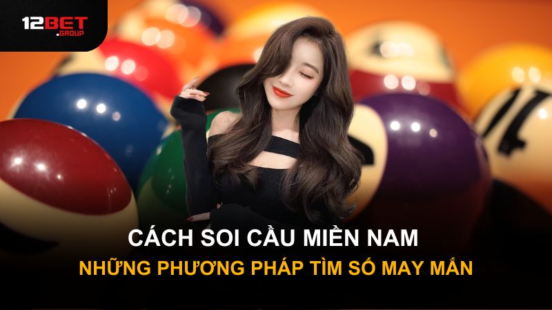 Cách soi cầu miền Nam - Những phương pháp tìm số may mắn