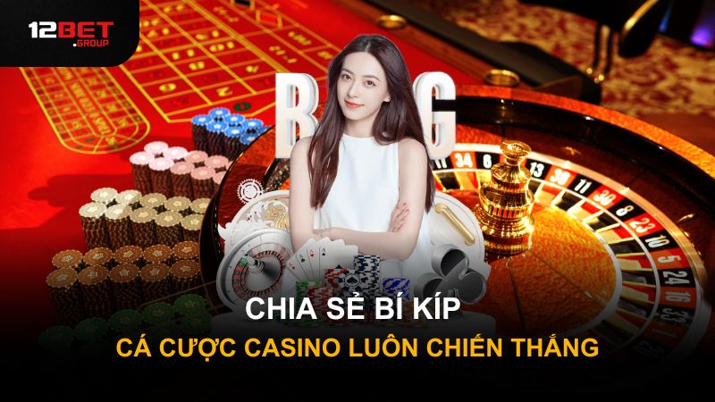 Chia sẻ bí kíp cá cược casino luôn chiến thắng