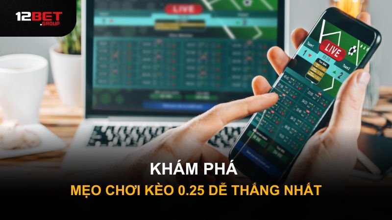 kham-pha-meo-choi-keo-0-25-de-thang-nhat