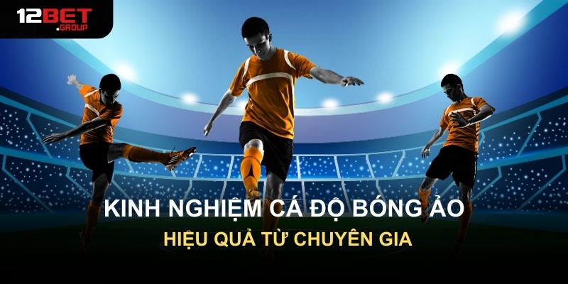 Kinh nghiệm cá độ bóng ảo hiệu quả từ chuyên gia