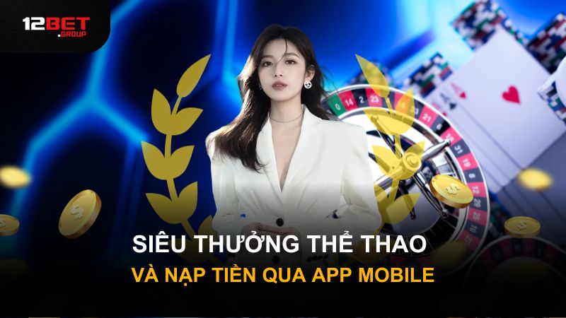 Siêu Thưởng Thể Thao và nạp tiền qua App Mobile