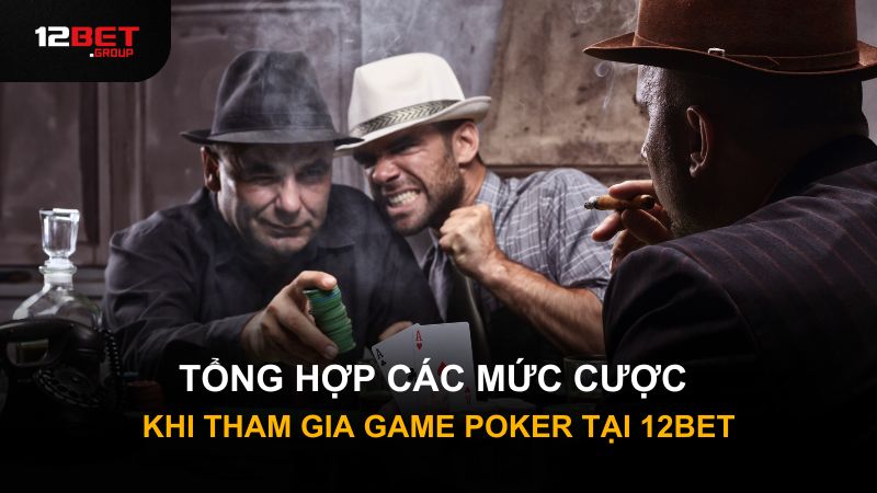 Tổng hợp các mức cược khi tham gia game Poker tại 12BET