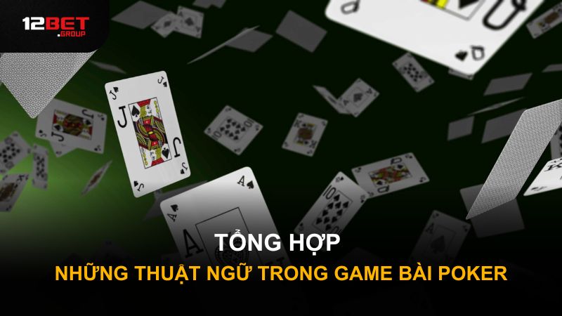 Tổng hợp những thuật ngữ trong game bài Poker